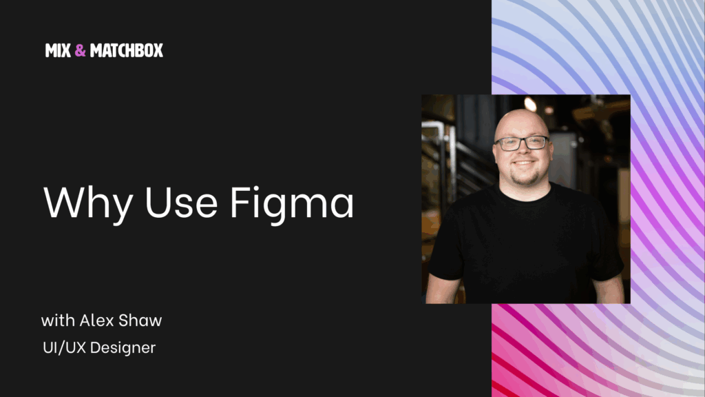 Exploring Figma From a UI/UX Designer's Perspective | Matchbox Design Group