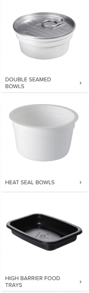 high barrier food trays, heat seal bowls, and double seamed bowls