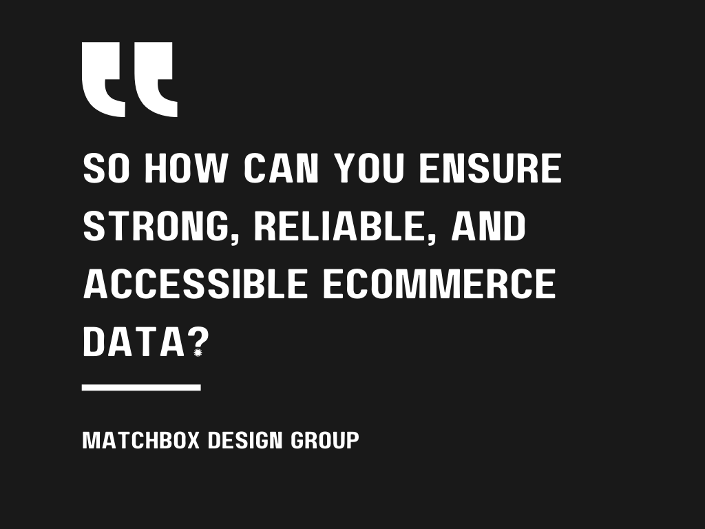 Ensure Strong, Reliable, And Accessible eCommerce Data