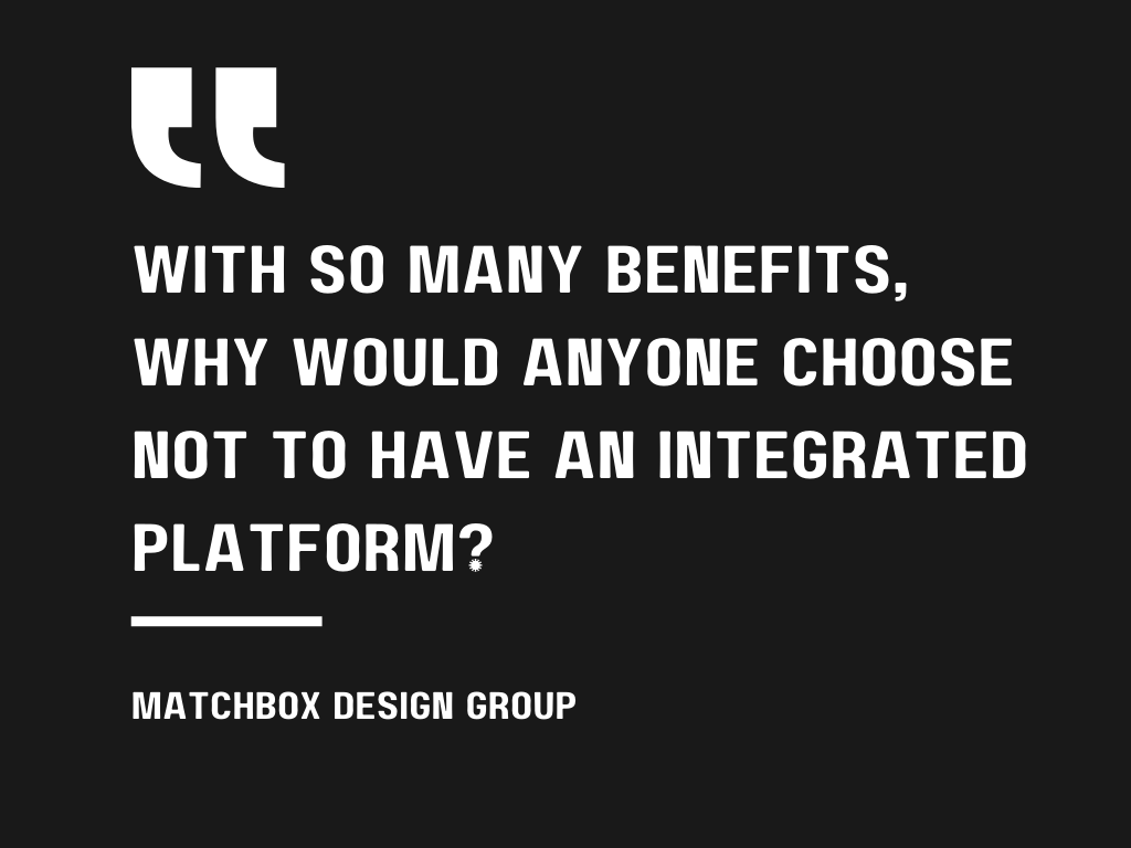 Why Would Anyone Choose Not To Have An Integraged Platform.