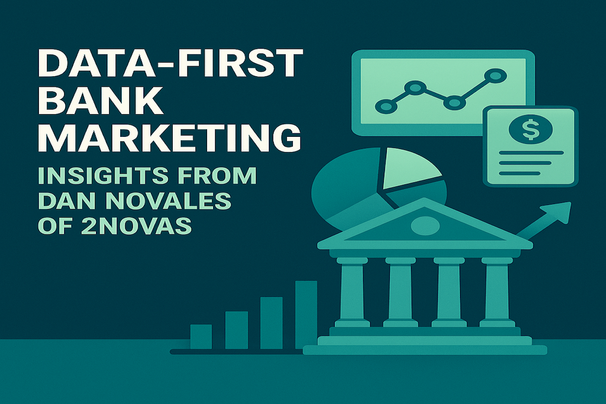 Data First Bank Marketing: Insights From Dan Novales Of 2Novas