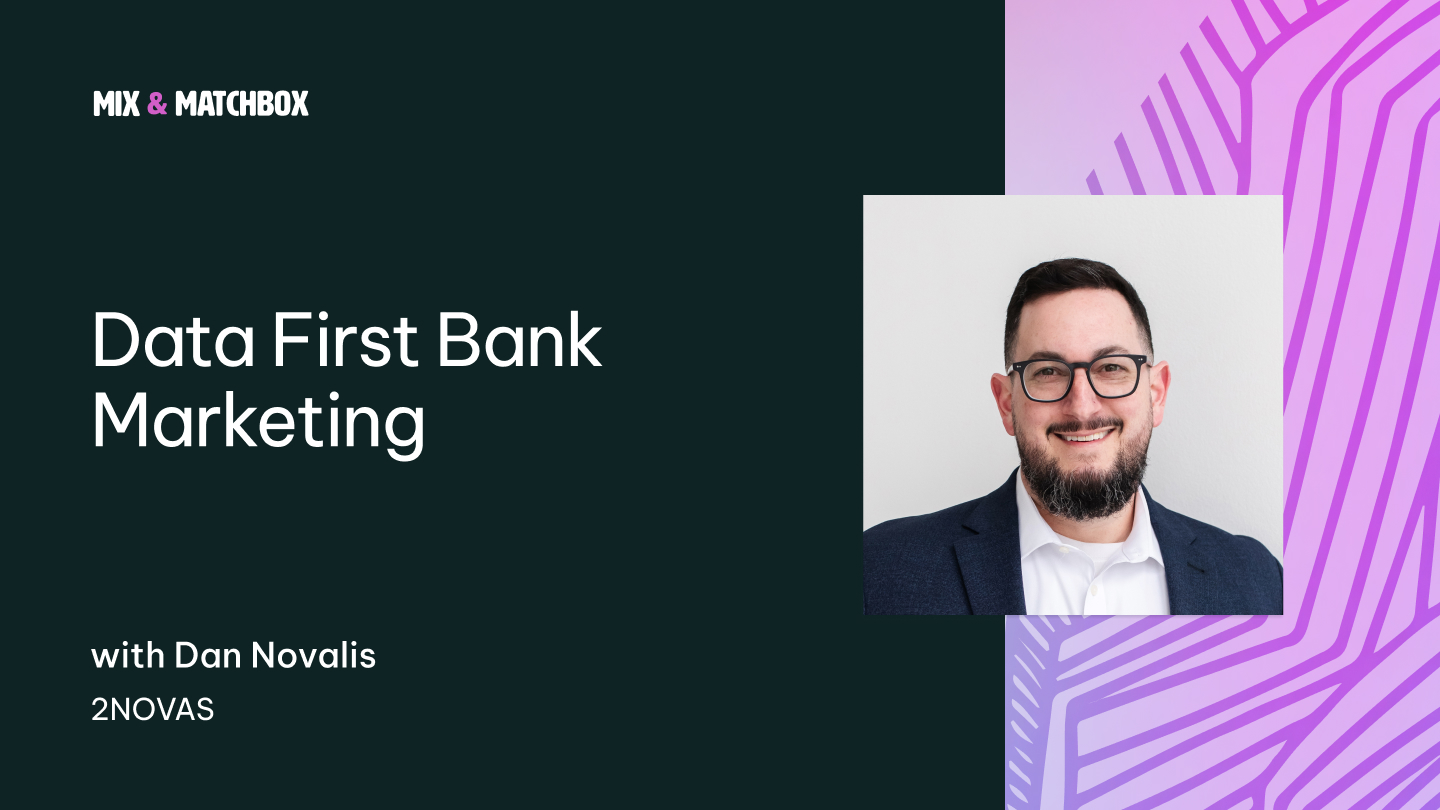 Data First Bank Marketing: Insights From Dan Novales Of 2Novas
